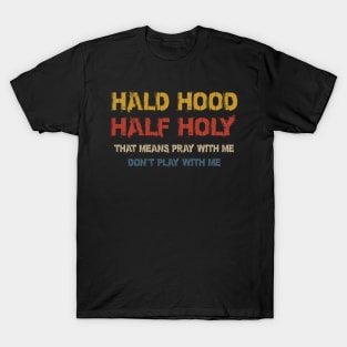 Half Hood Half Holy Pray With Me Don't Play With Me T-Shirt